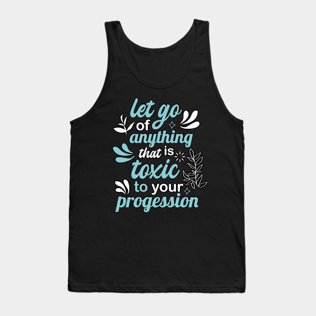 let go of anything that is toxic to your progression Tank Top by FIFTY CLOTH